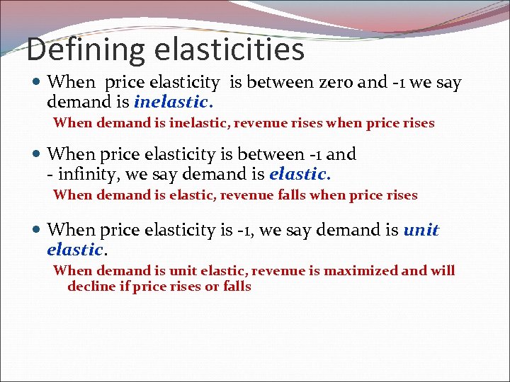 Defining elasticities When price elasticity is between zero and -1 we say demand is