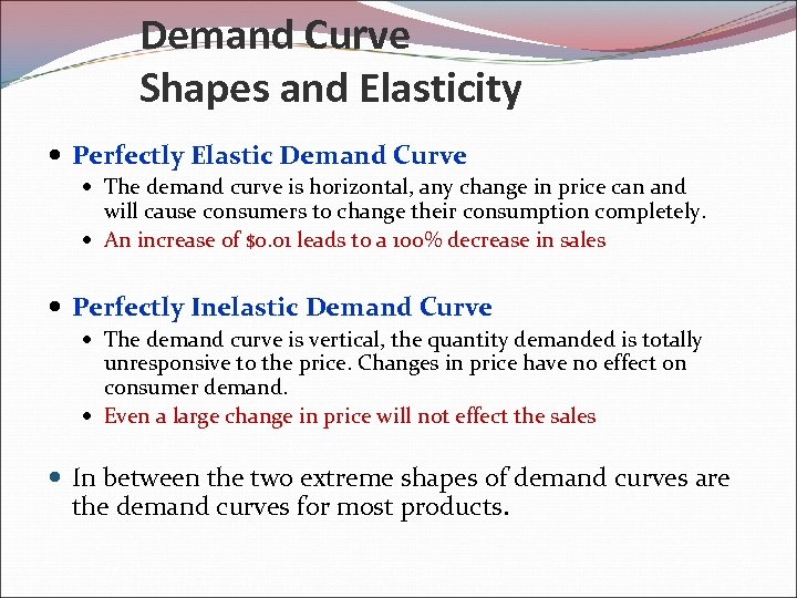 Demand Curve Shapes and Elasticity Perfectly Elastic Demand Curve The demand curve is horizontal,