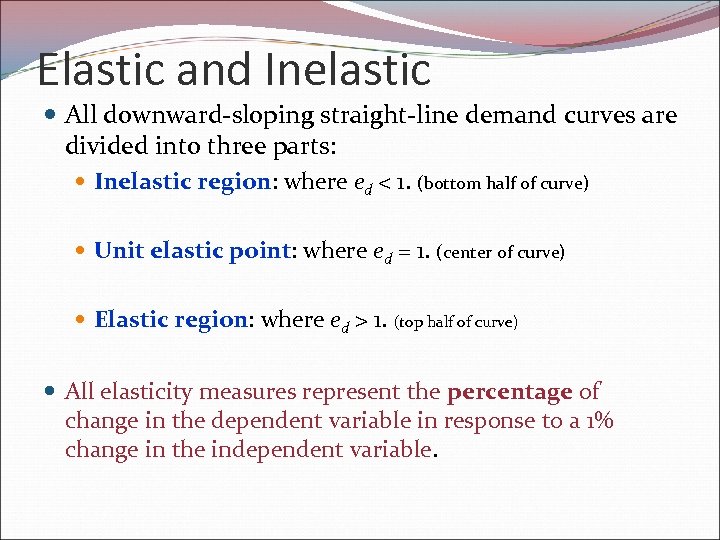 Elastic and Inelastic All downward-sloping straight-line demand curves are divided into three parts: Inelastic
