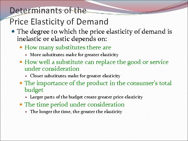 Determinants of the Price Elasticity of Demand The degree to which the price elasticity