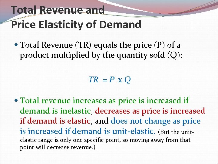 Total Revenue and Price Elasticity of Demand Total Revenue (TR) equals the price (P)
