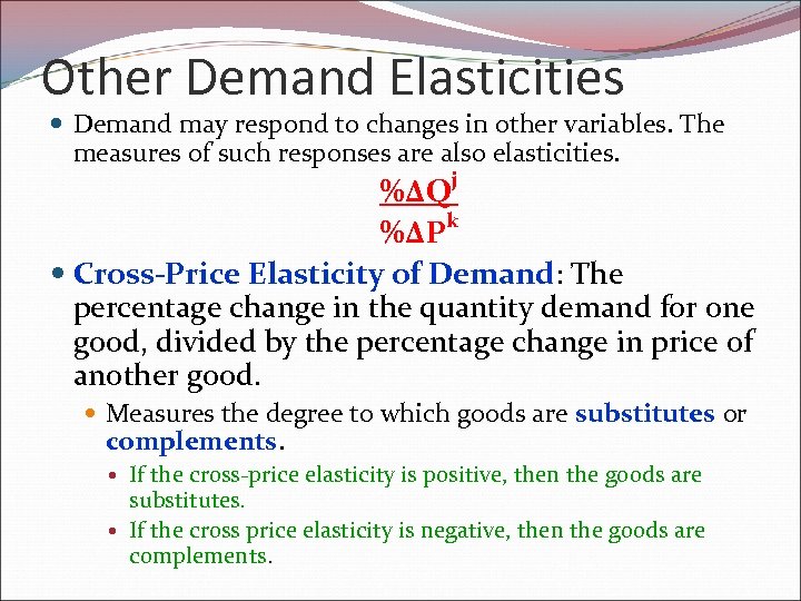 Other Demand Elasticities Demand may respond to changes in other variables. The measures of