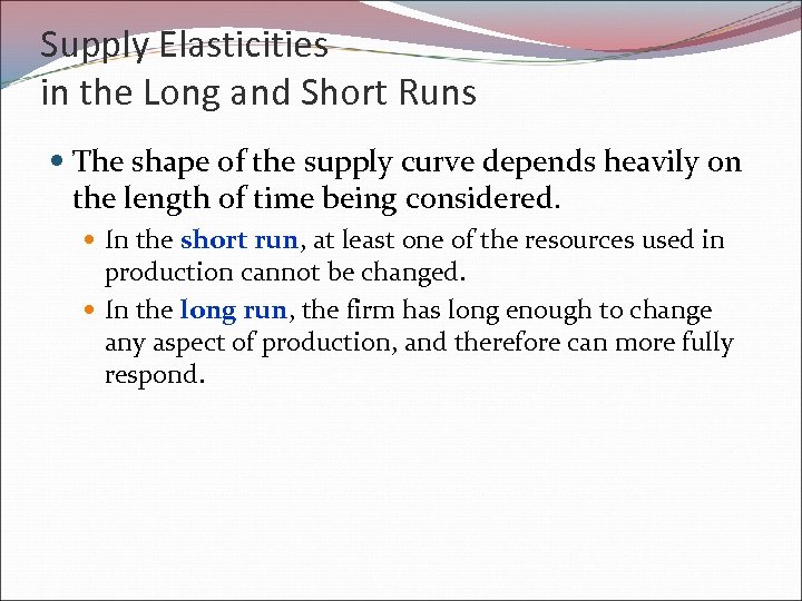 Supply Elasticities in the Long and Short Runs The shape of the supply curve