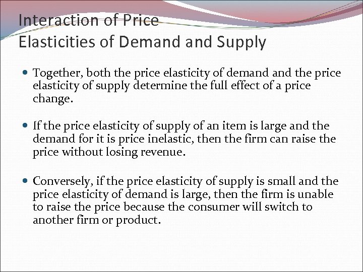 Interaction of Price Elasticities of Demand Supply Together, both the price elasticity of demand