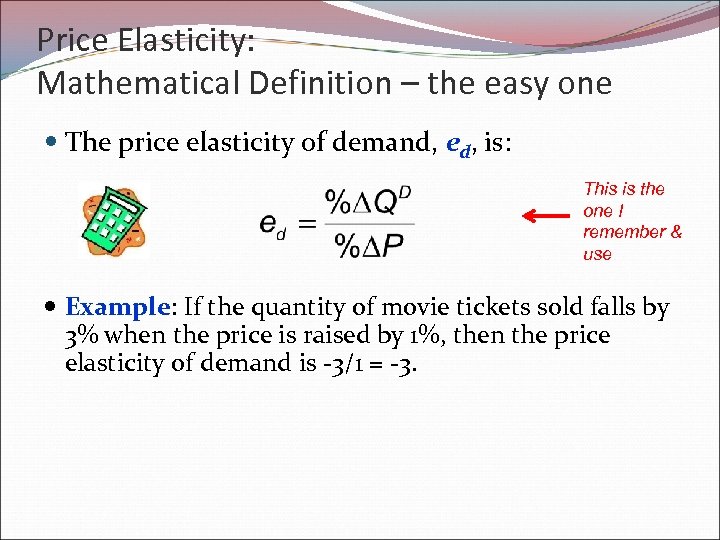 Price Elasticity: Mathematical Definition – the easy one The price elasticity of demand, ed,