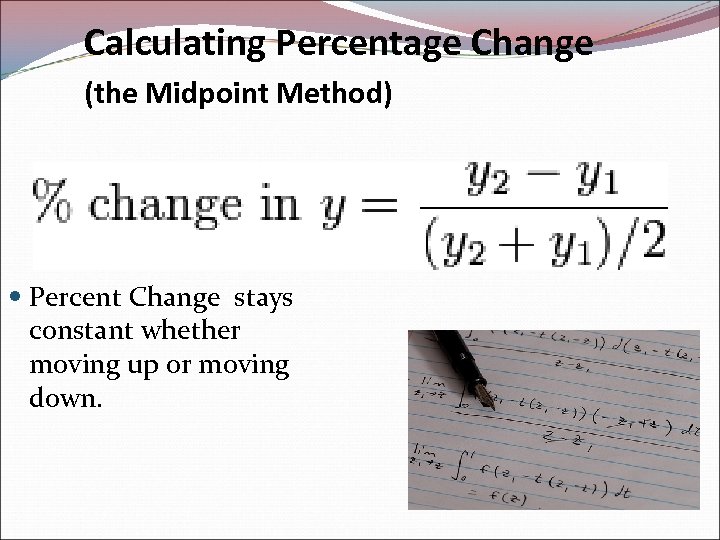 Calculating Percentage Change (the Midpoint Method) Percent Change stays constant whether moving up or