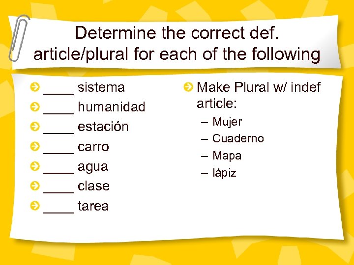 Determine the correct def. article/plural for each of the following ____ sistema ____ humanidad