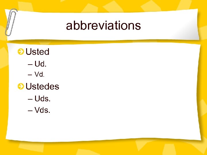 abbreviations Usted – Ud. – Vd. Ustedes – Uds. – Vds. 