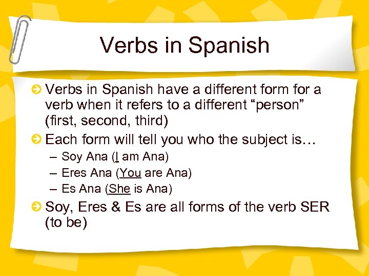 Verbs in Spanish have a different form for a verb when it refers to