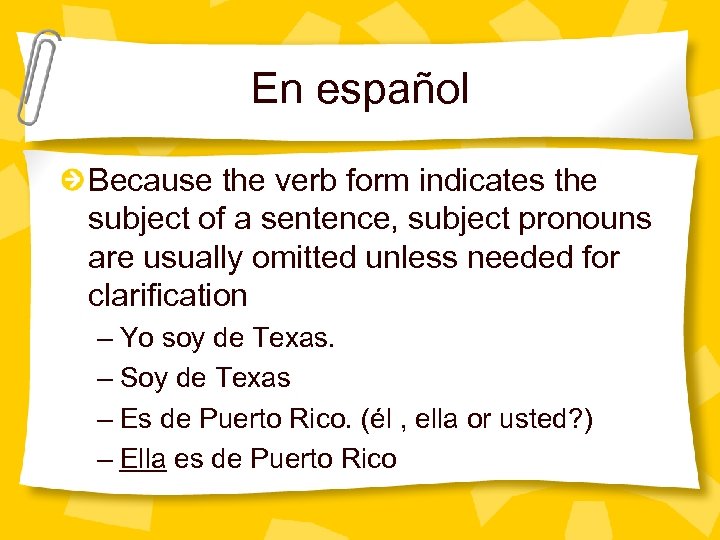 En español Because the verb form indicates the subject of a sentence, subject pronouns