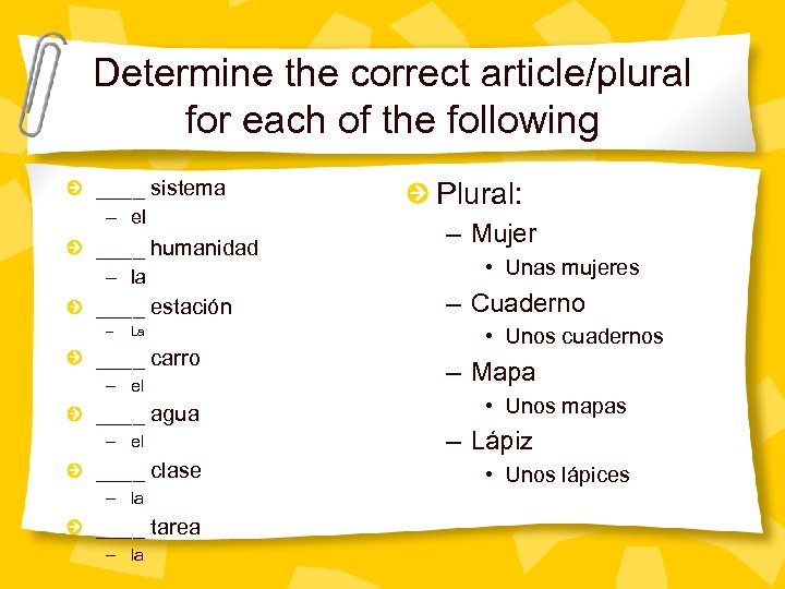 Determine the correct article/plural for each of the following ____ sistema – el ____