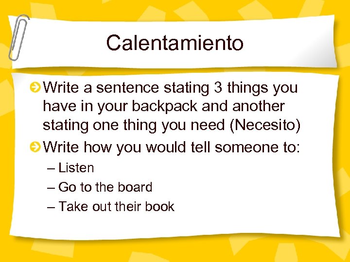 Calentamiento Write a sentence stating 3 things you have in your backpack and another