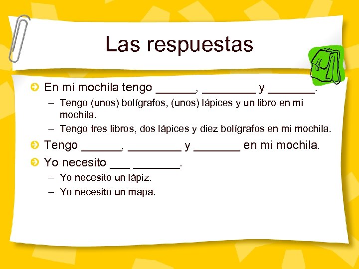 Las respuestas En mi mochila tengo ______, ____ y _______. – Tengo (unos) bolígrafos,