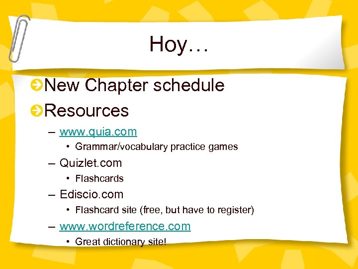 Hoy… New Chapter schedule Resources – www. quia. com • Grammar/vocabulary practice games –