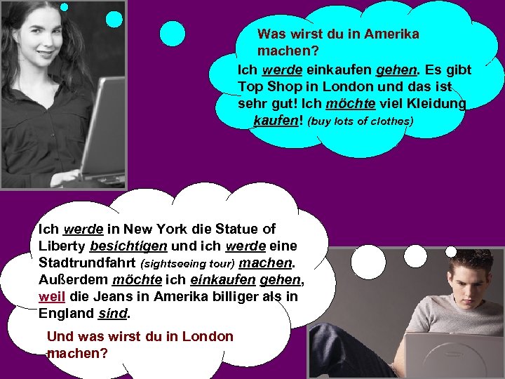 Was wirst du in Amerika machen? Ich werde einkaufen gehen. Es gibt Top Shop