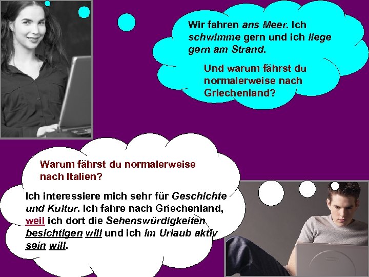 Wir fahren ans Meer. Ich schwimme gern und ich liege gern am Strand. Und