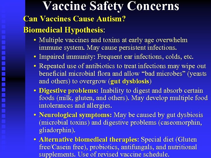 Vaccine Safety Concerns Can Vaccines Cause Autism? Biomedical Hypothesis: • Multiple vaccines and toxins