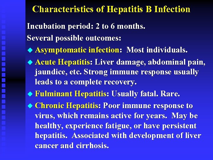 Characteristics of Hepatitis B Infection Incubation period: 2 to 6 months. Several possible outcomes: