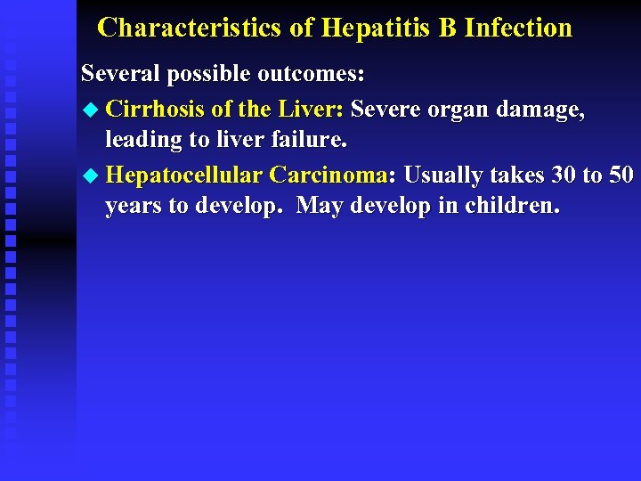 Characteristics of Hepatitis B Infection Several possible outcomes: u Cirrhosis of the Liver: Severe