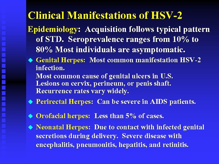 Clinical Manifestations of HSV-2 Epidemiology: Acquisition follows typical pattern of STD. Seroprevalence ranges from