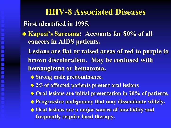 HHV-8 Associated Diseases First identified in 1995. u Kaposi’s Sarcoma: Accounts for 80% of
