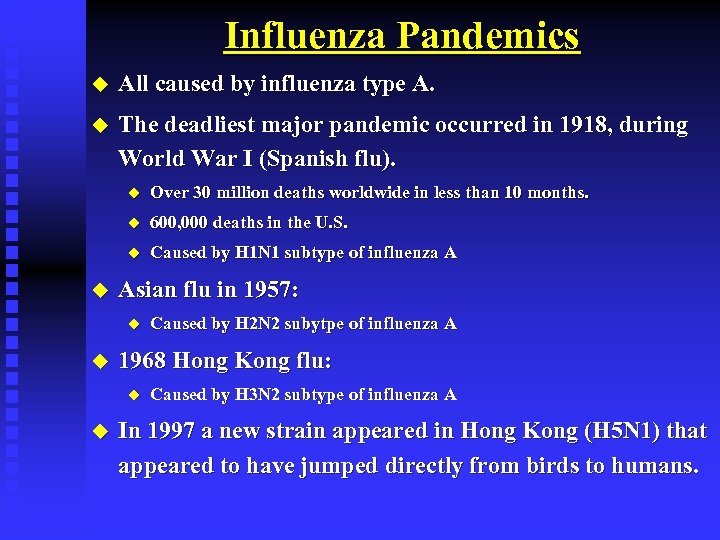 Influenza Pandemics u All caused by influenza type A. u The deadliest major pandemic