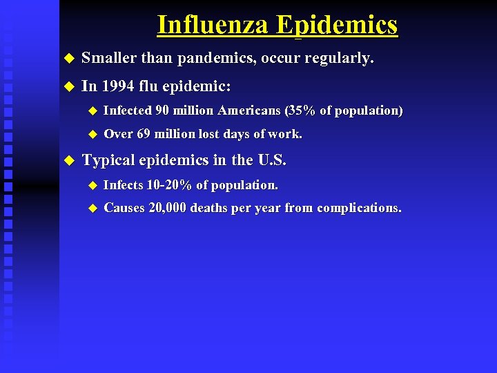 Influenza Epidemics u Smaller than pandemics, occur regularly. u In 1994 flu epidemic: u