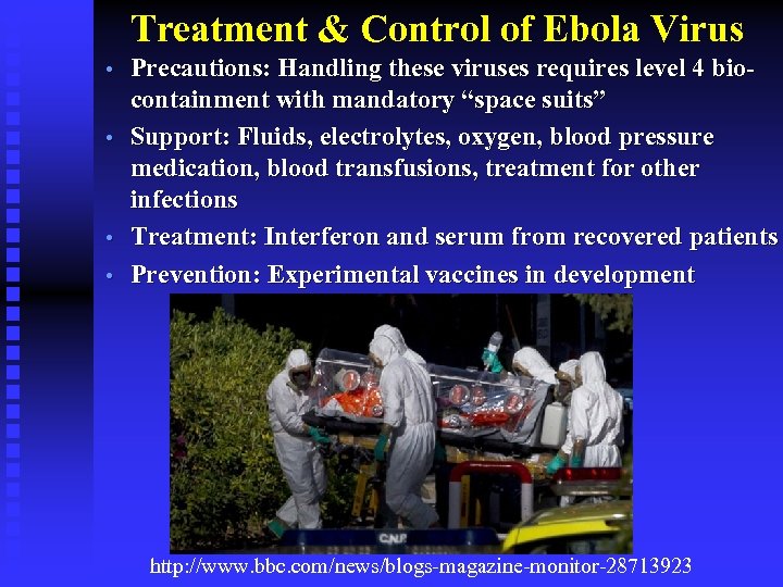 Treatment & Control of Ebola Virus • • Precautions: Handling these viruses requires level