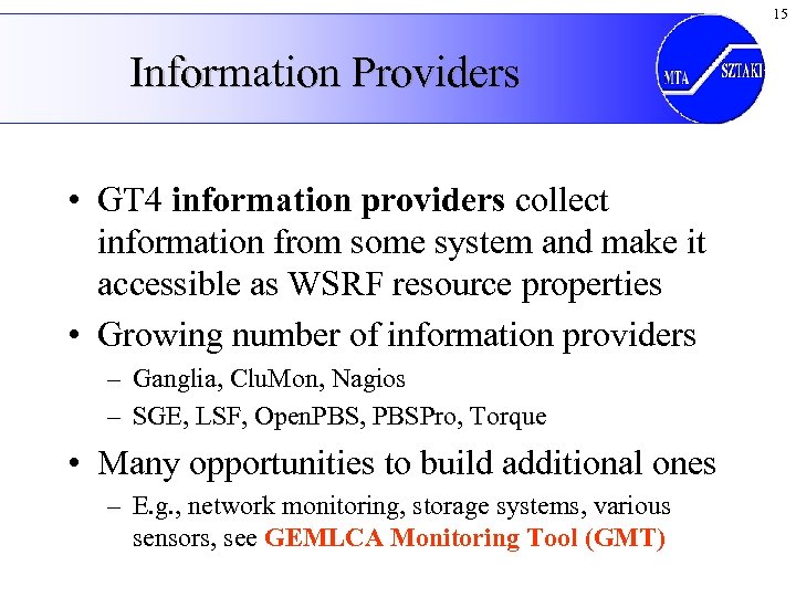 15 Information Providers • GT 4 information providers collect information from some system and