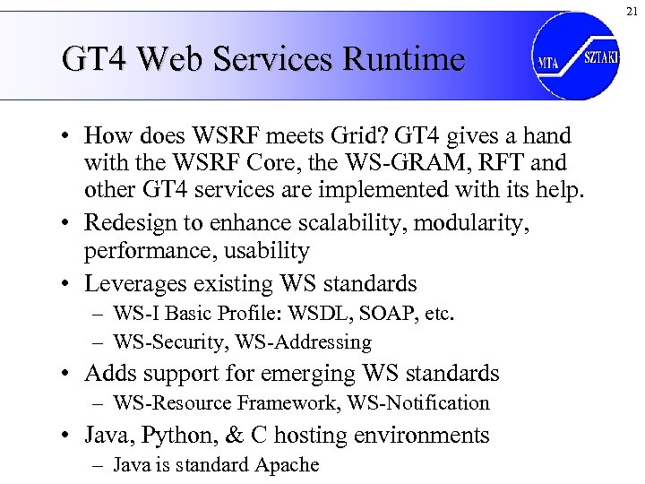 21 GT 4 Web Services Runtime • How does WSRF meets Grid? GT 4