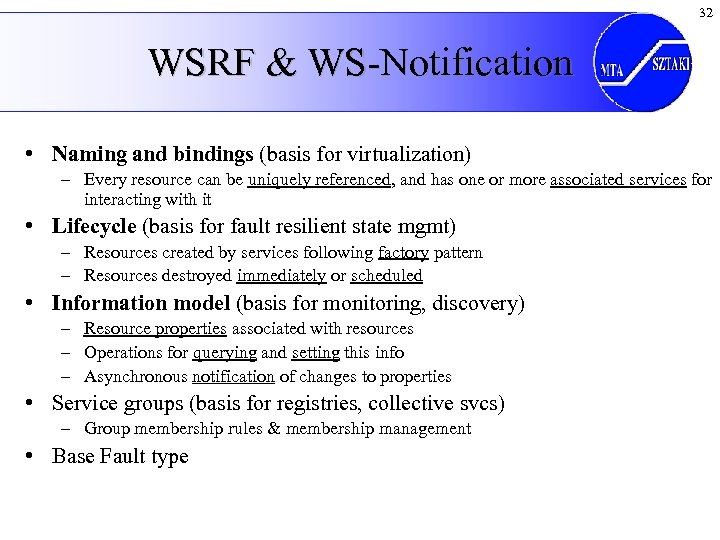 32 WSRF & WS-Notification • Naming and bindings (basis for virtualization) – Every resource