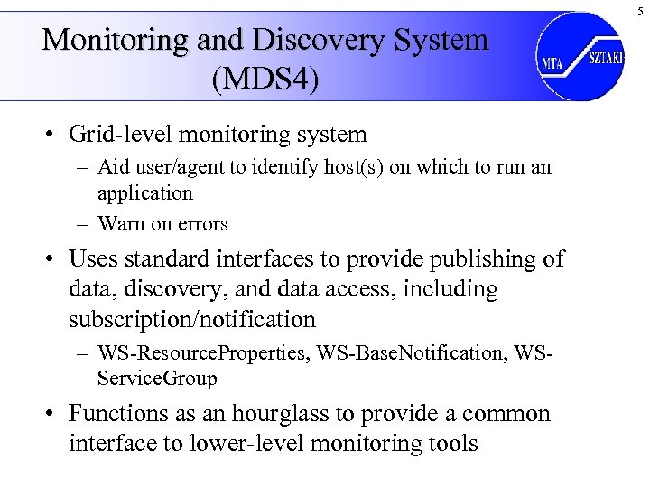5 Monitoring and Discovery System (MDS 4) • Grid-level monitoring system – Aid user/agent