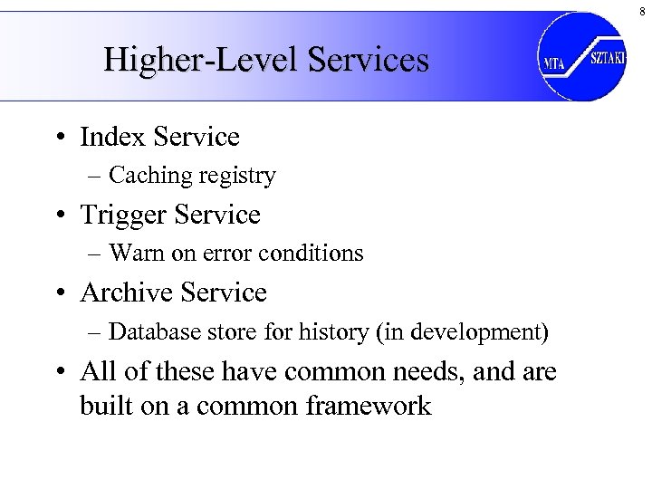 8 Higher-Level Services • Index Service – Caching registry • Trigger Service – Warn
