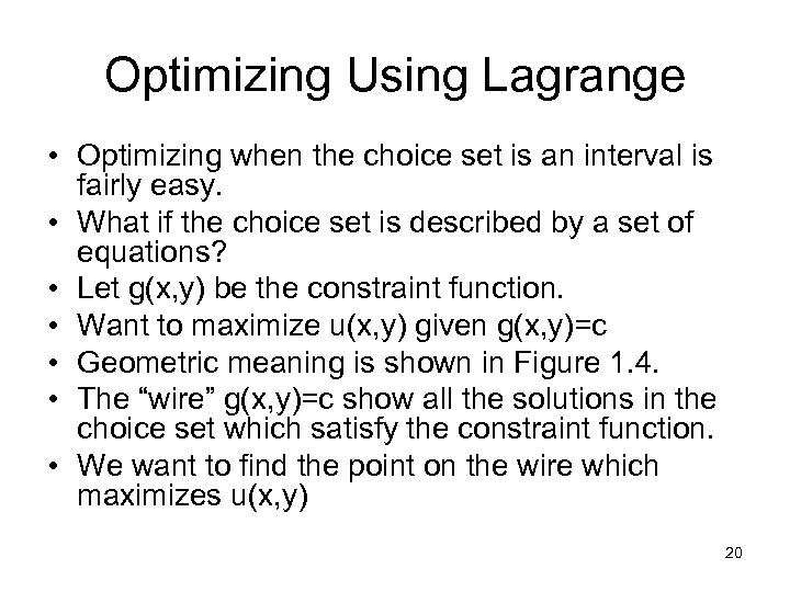 Optimizing Using Lagrange • Optimizing when the choice set is an interval is fairly