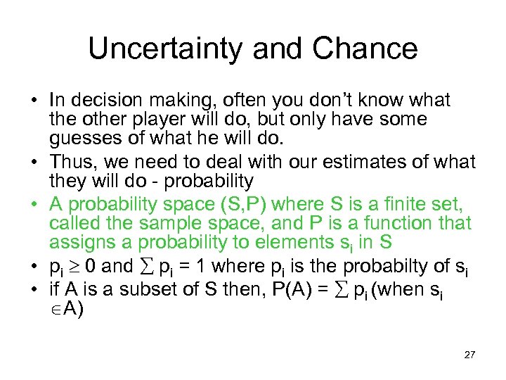 Uncertainty and Chance • In decision making, often you don’t know what the other