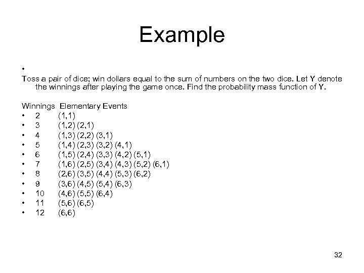 Example • Toss a pair of dice; win dollars equal to the sum of