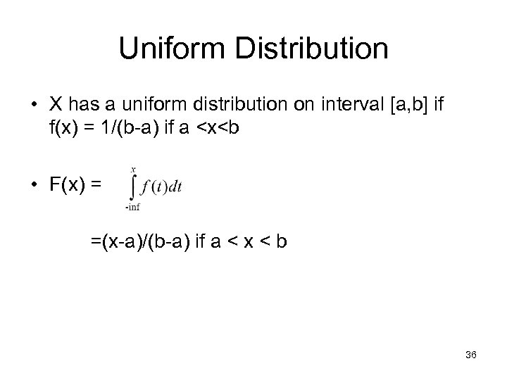 Uniform Distribution • X has a uniform distribution on interval [a, b] if f(x)