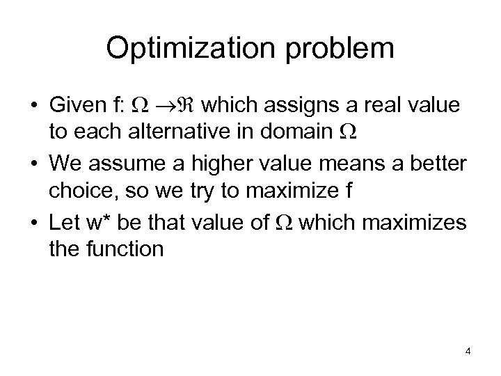 Optimization problem • Given f: which assigns a real value to each alternative in