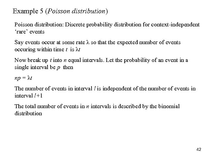 Example 5 (Poisson distribution) Poisson distribution: Discrete probability distribution for context-independent ‘rare’ events Say