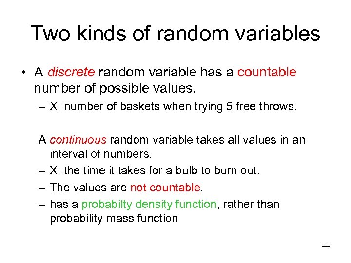 Two kinds of random variables • A discrete random variable has a countable number