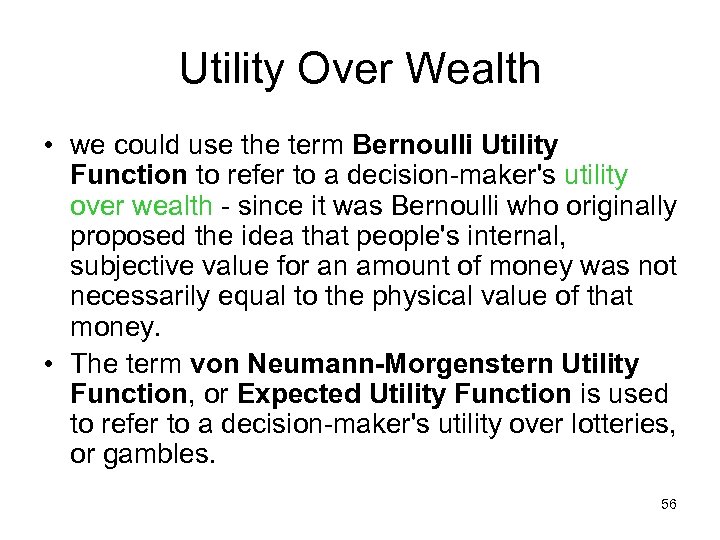 Utility Over Wealth • we could use the term Bernoulli Utility Function to refer