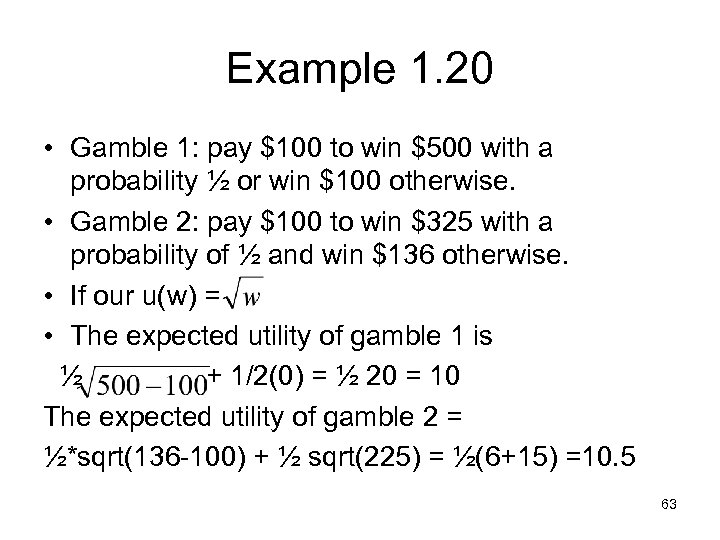 Example 1. 20 • Gamble 1: pay $100 to win $500 with a probability