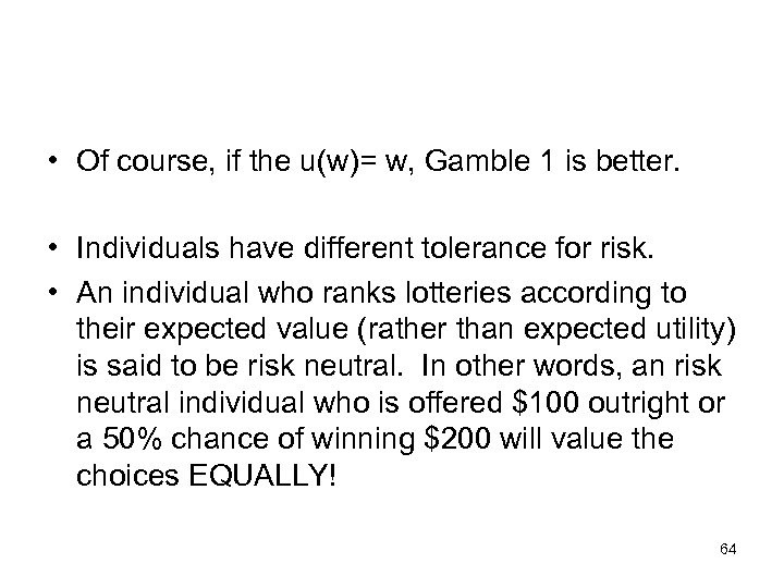  • Of course, if the u(w)= w, Gamble 1 is better. • Individuals