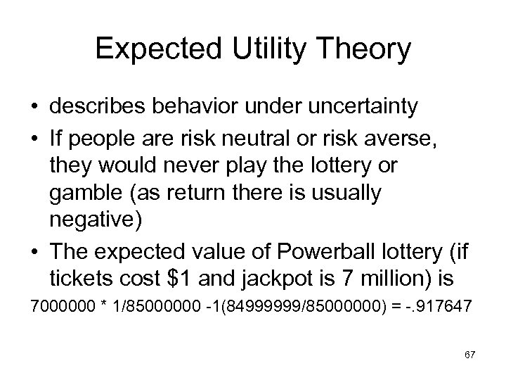 Expected Utility Theory • describes behavior under uncertainty • If people are risk neutral