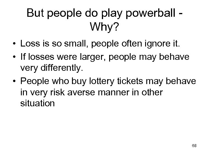 But people do play powerball Why? • Loss is so small, people often ignore