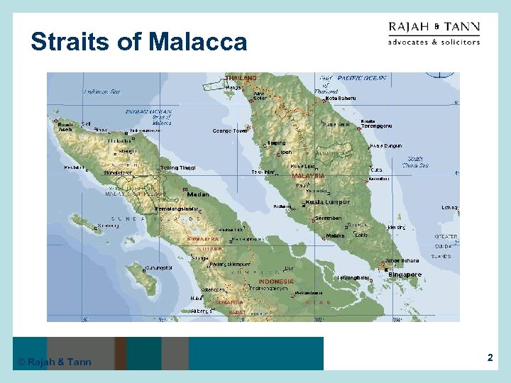 Straits of Malacca © Rajah & Tann 2 