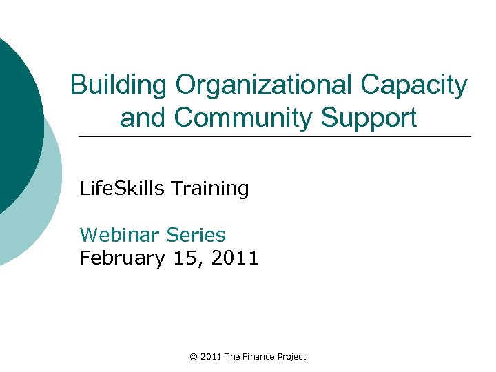 Building Organizational Capacity and Community Support Life. Skills Training Webinar Series February 15, 2011