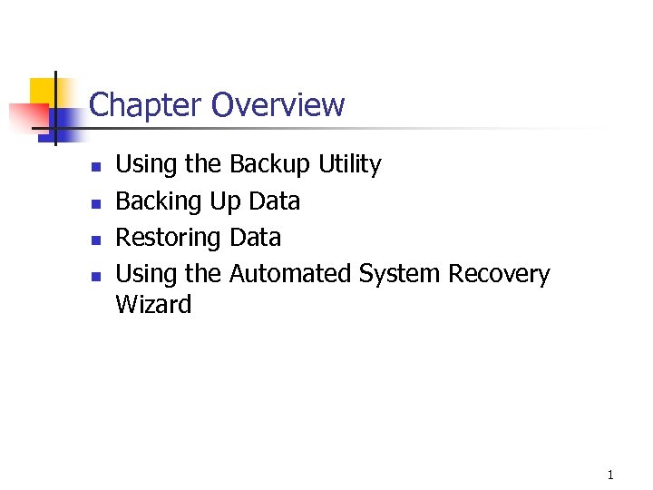 Chapter Overview n n Using the Backup Utility Backing Up Data Restoring Data Using