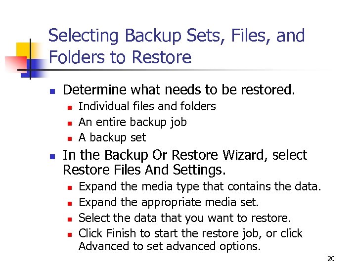 Selecting Backup Sets, Files, and Folders to Restore n Determine what needs to be