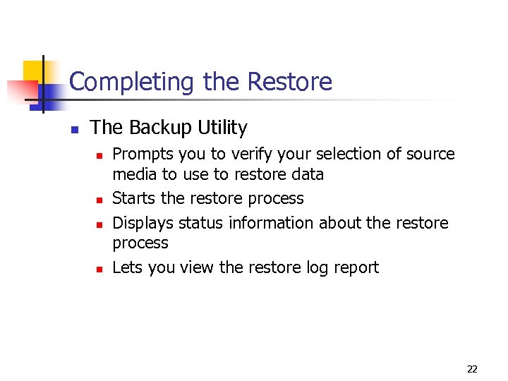 Completing the Restore n The Backup Utility n n Prompts you to verify your
